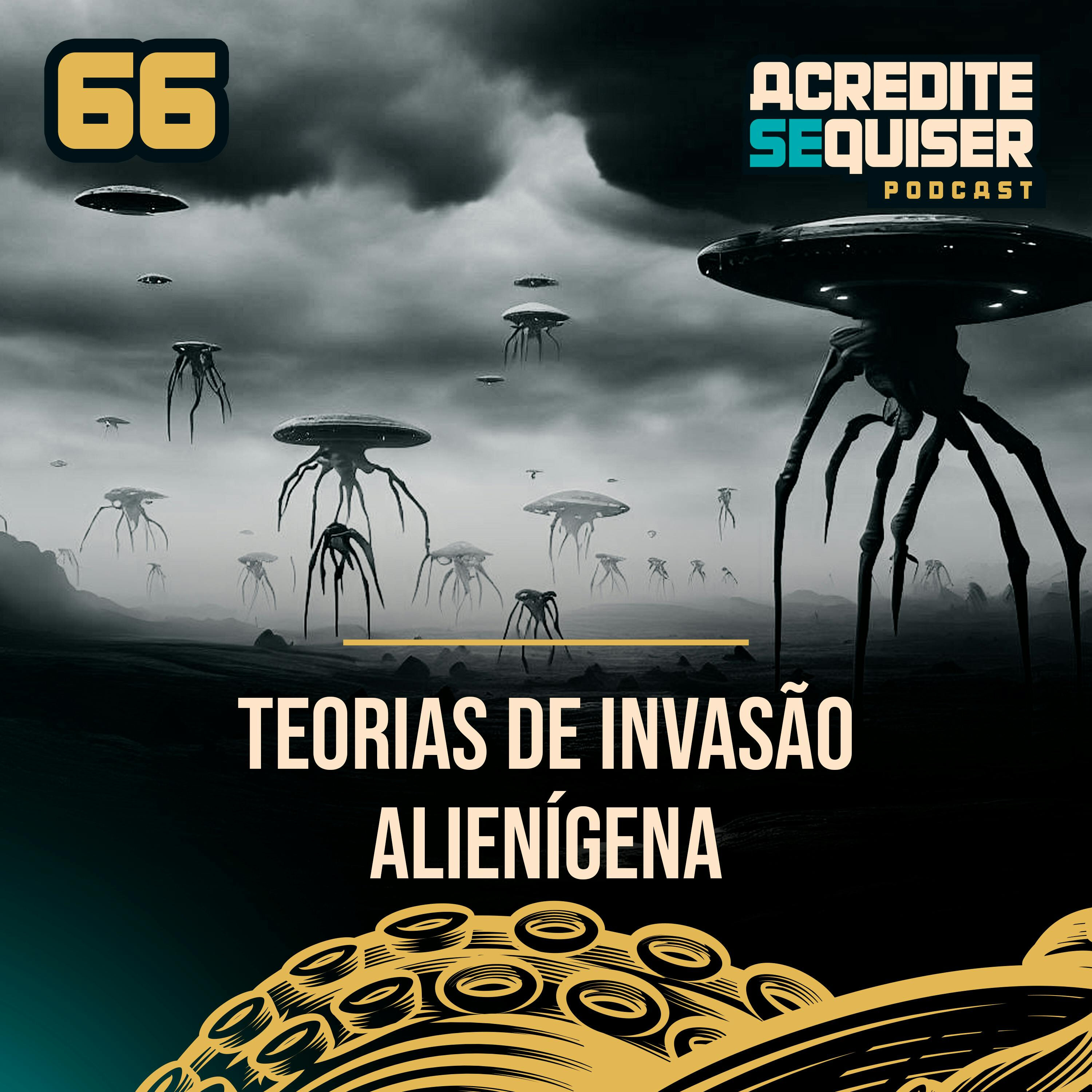 66 - Teorias de Invasão Alienígena