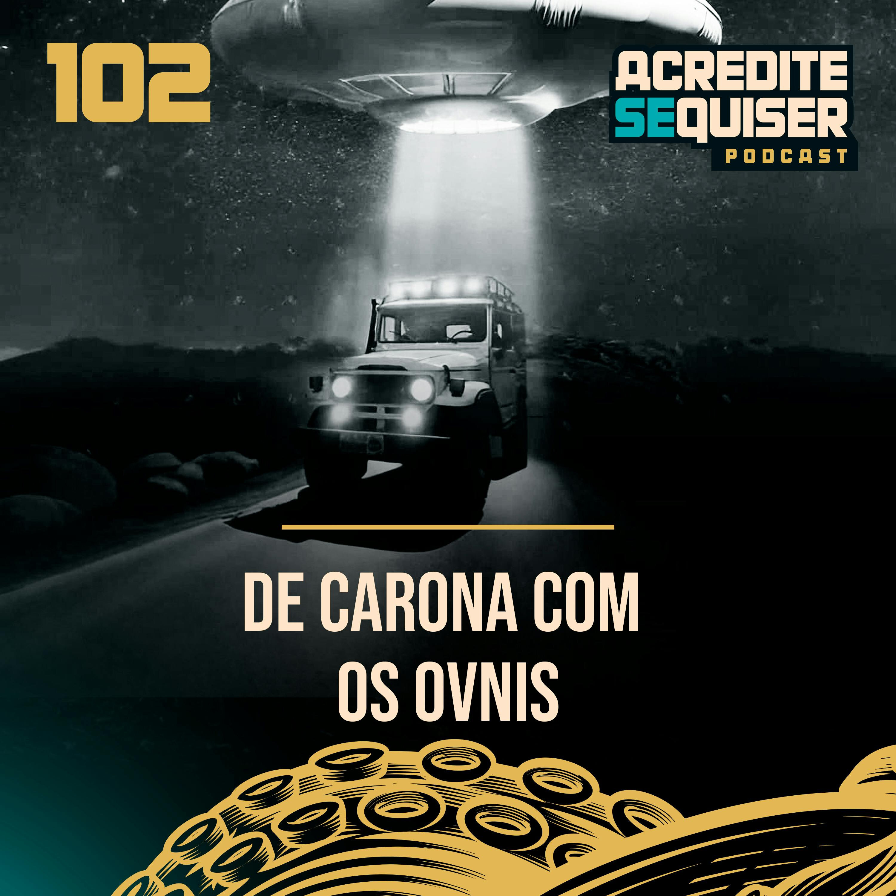 102 - De Carona com os Ovnis