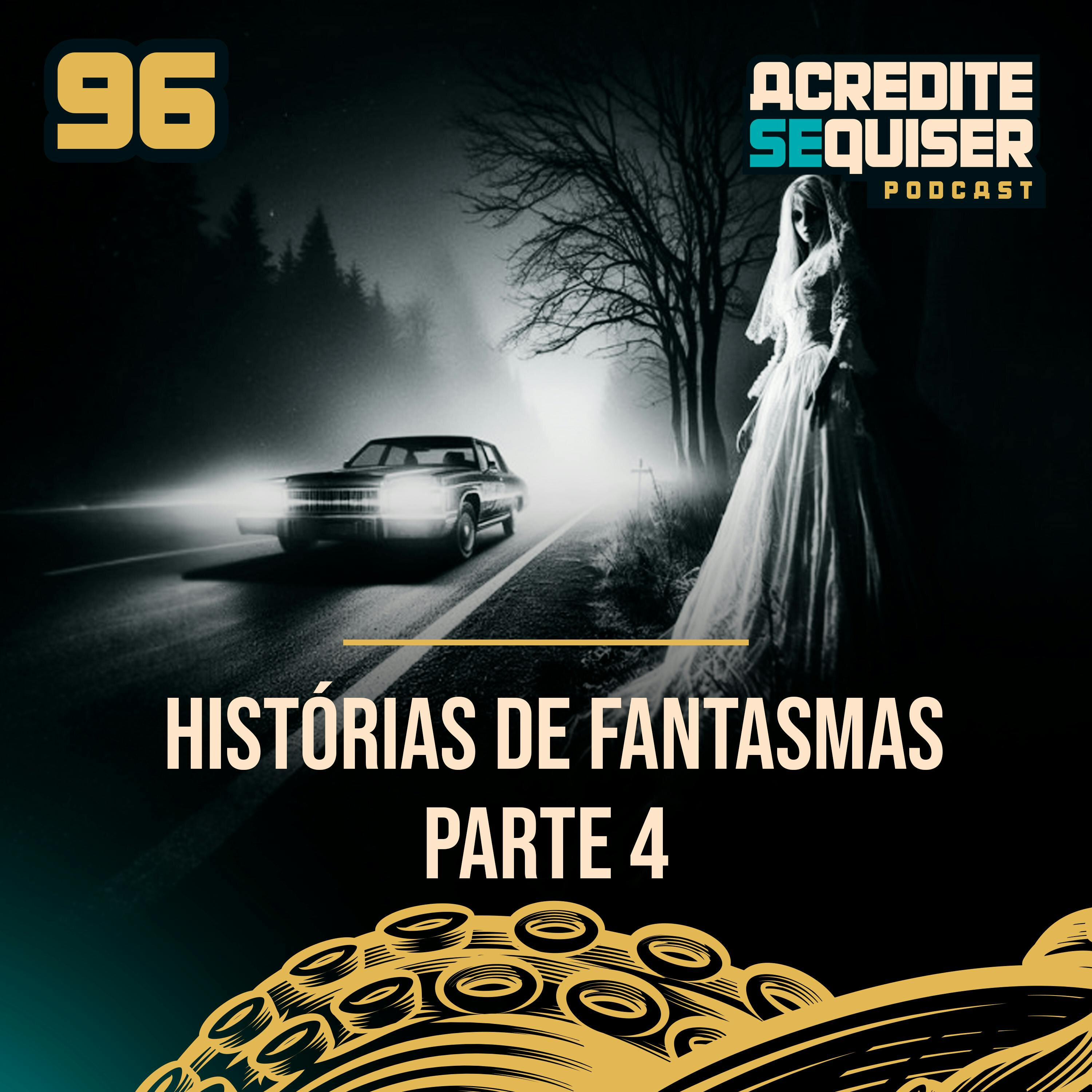 96 - Histórias de Fantasmas - Parte 4