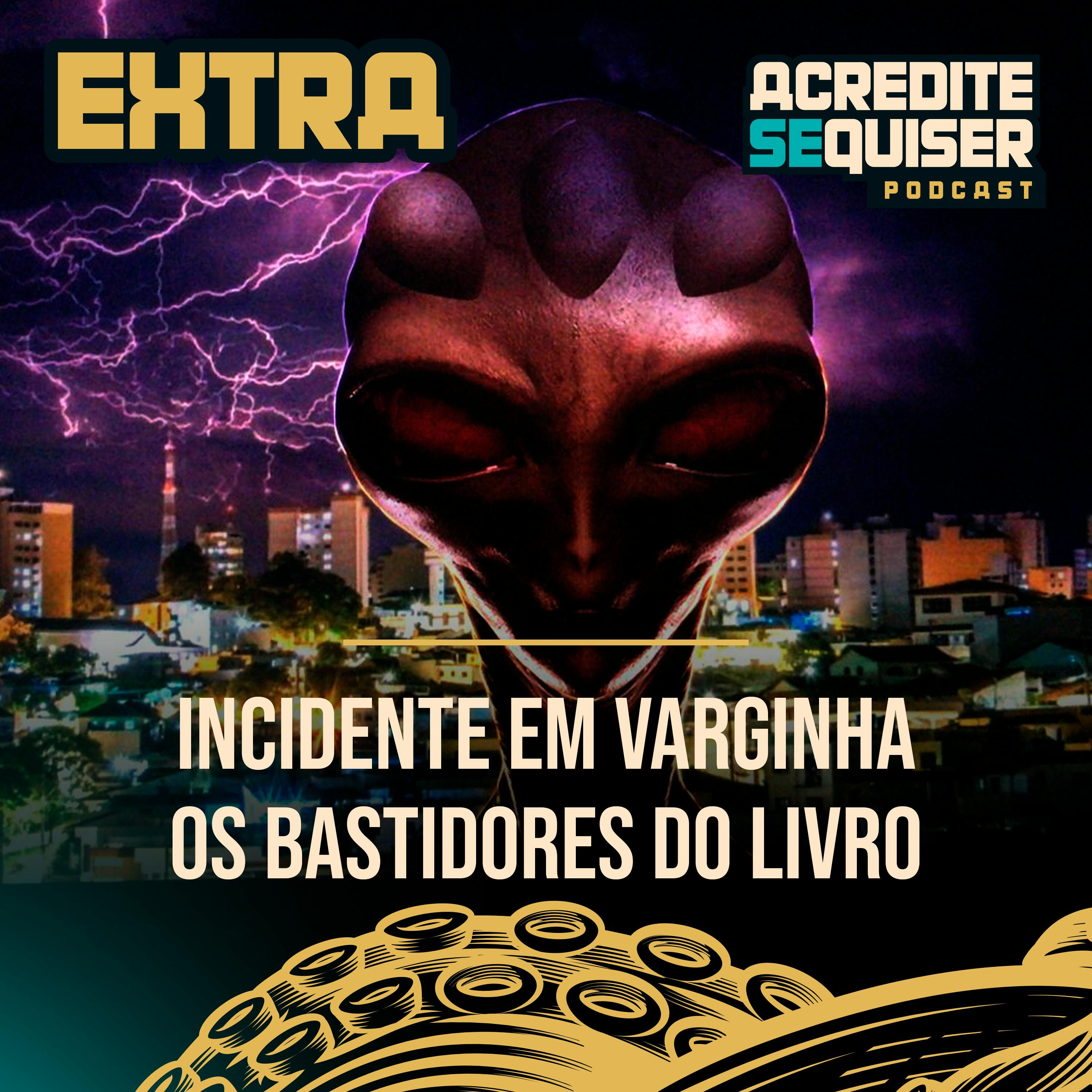 Episódio Bônus -  Incidente em Varginha - Os Bastidores do Livro