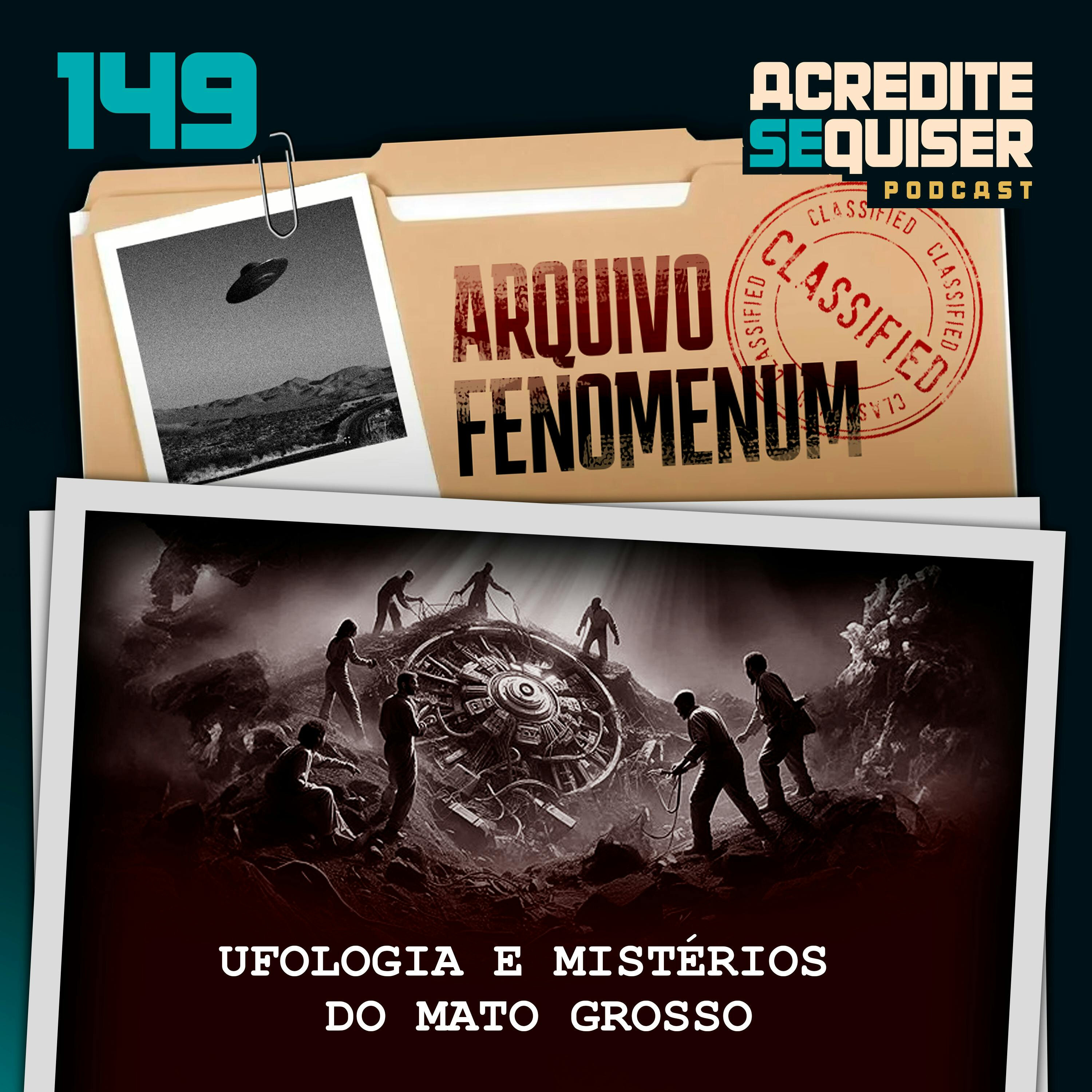 149 - Ufologia e Mistérios do Mato Grosso