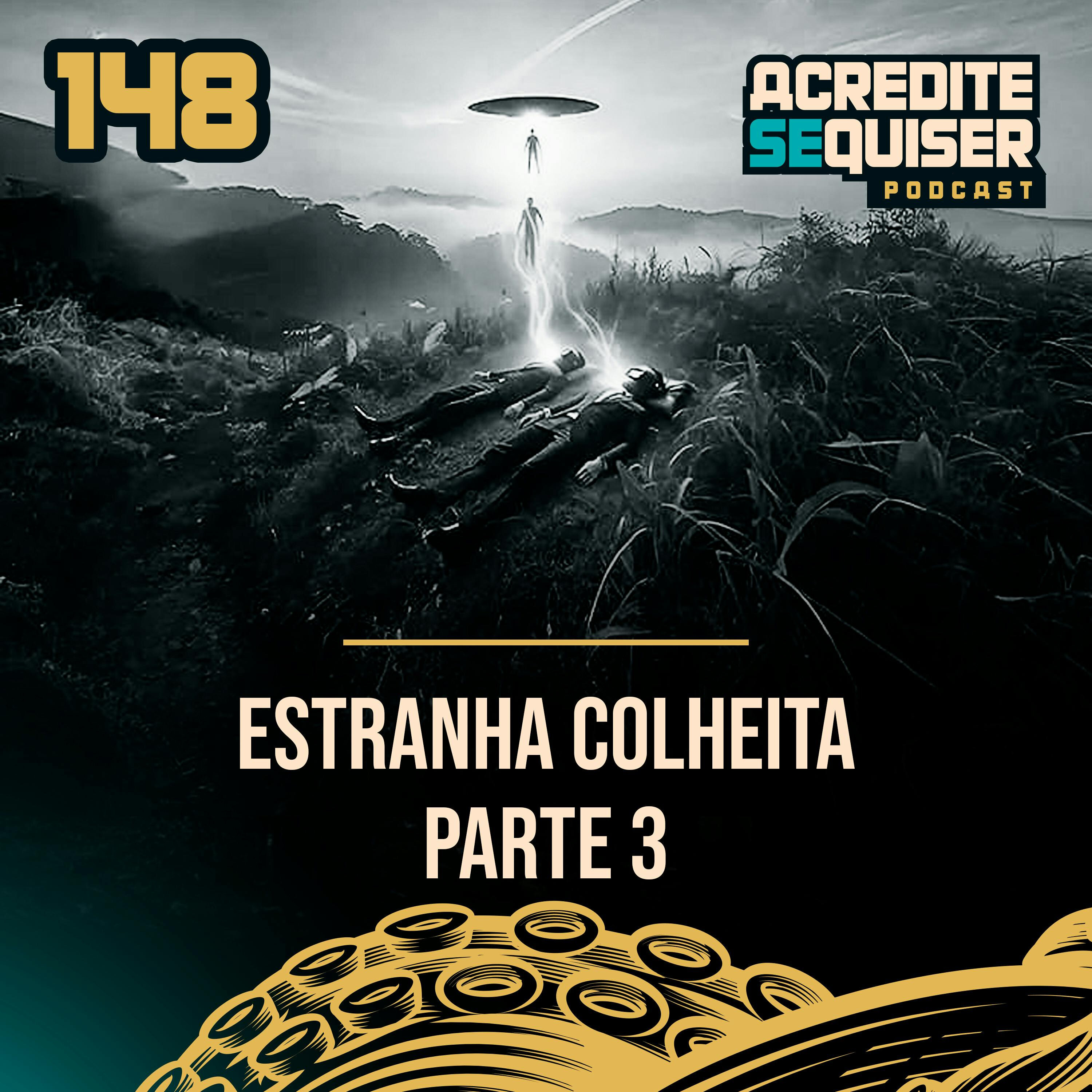 148 - Estranha Colheita - Parte 3