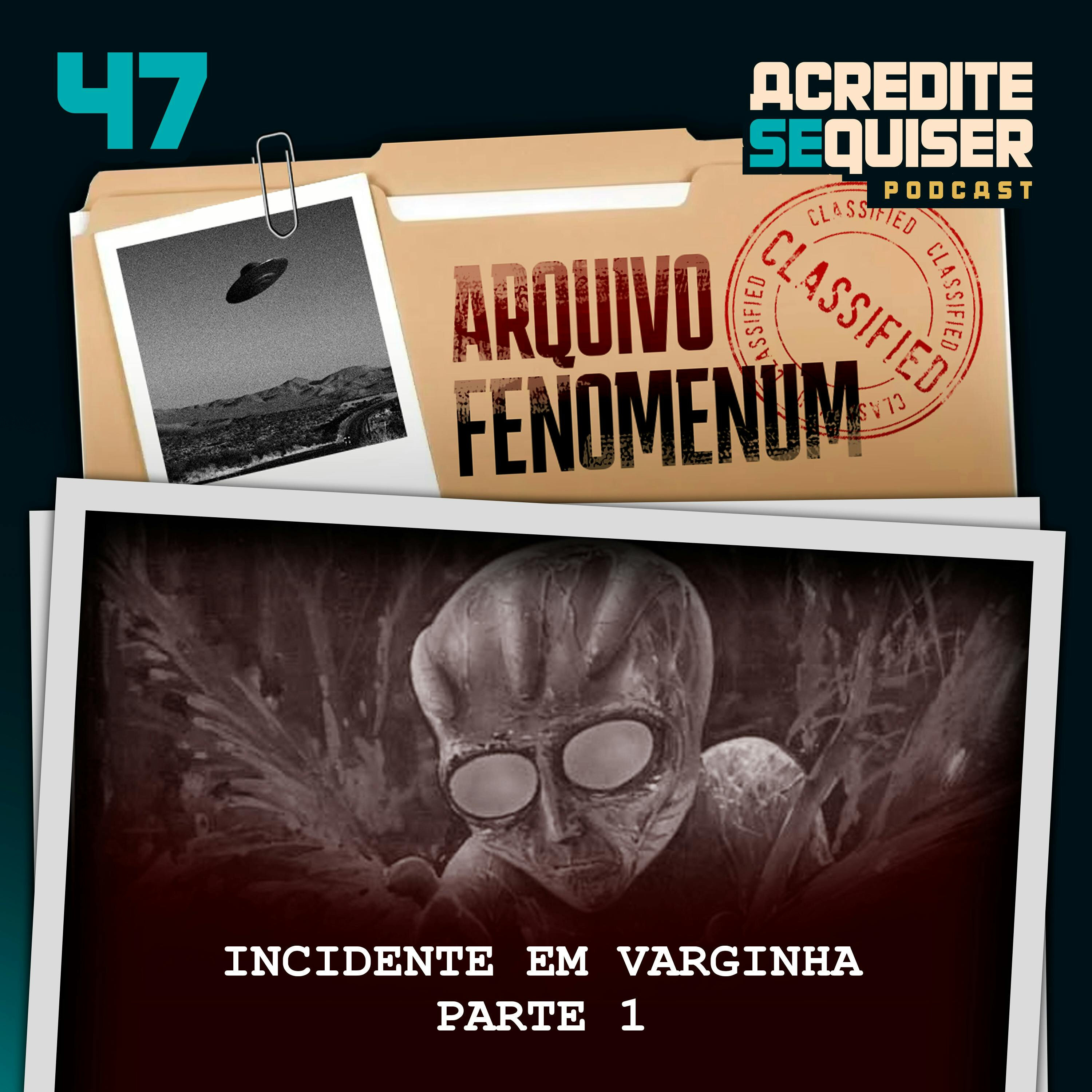 47 - Incidente em Varginha - Parte 1