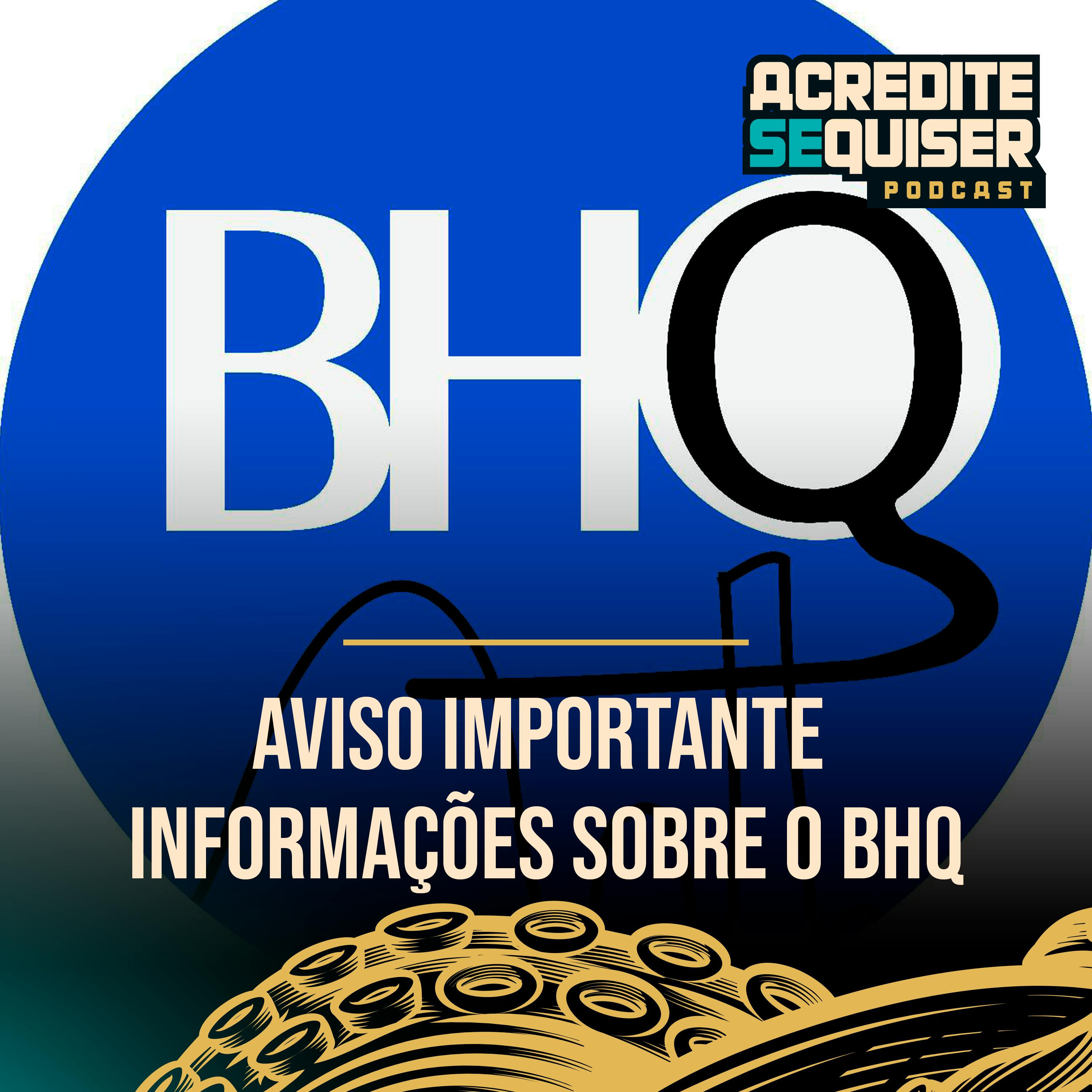 Aviso Importante - Informações sobre o BHQ