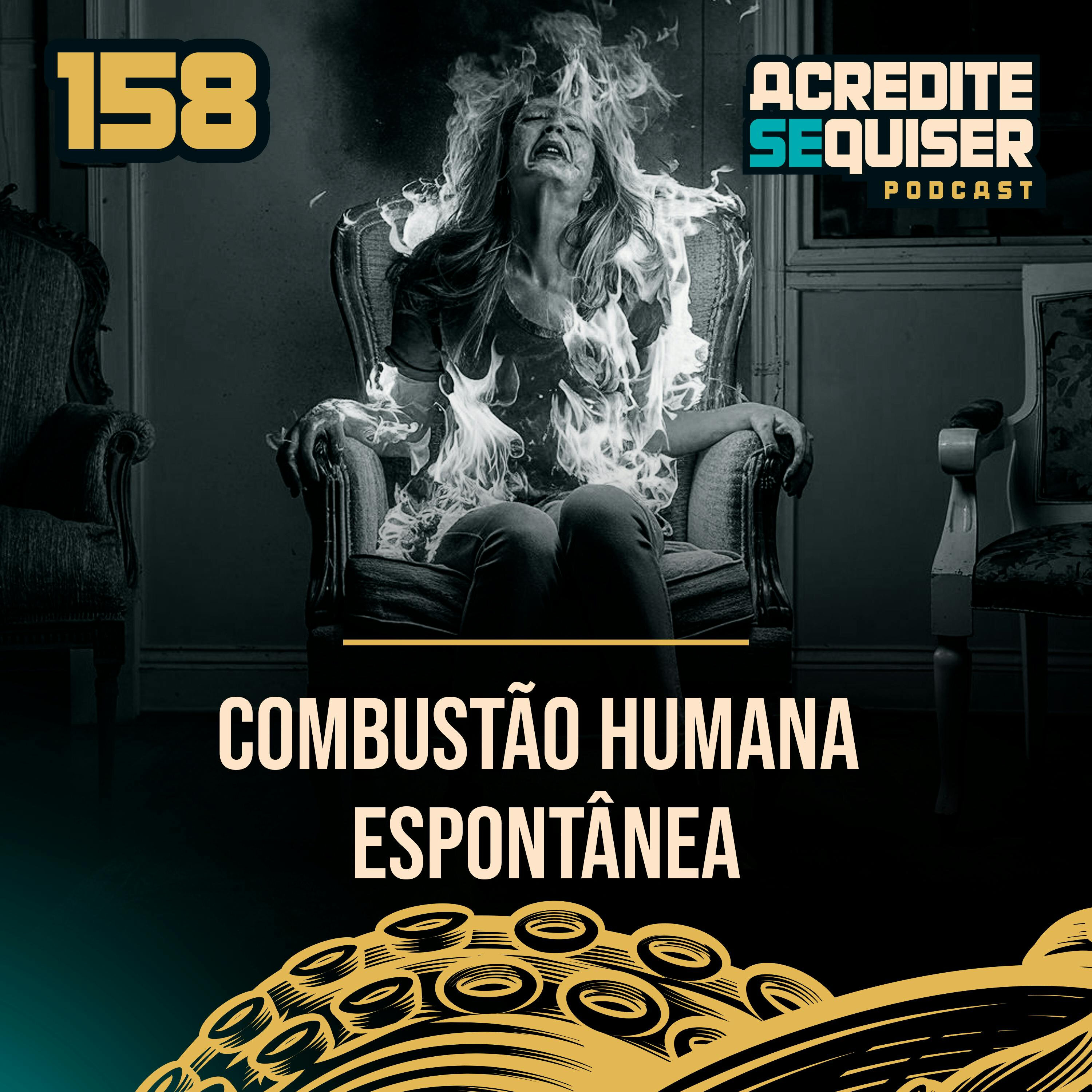 158 - Combustão Humana Espontânea