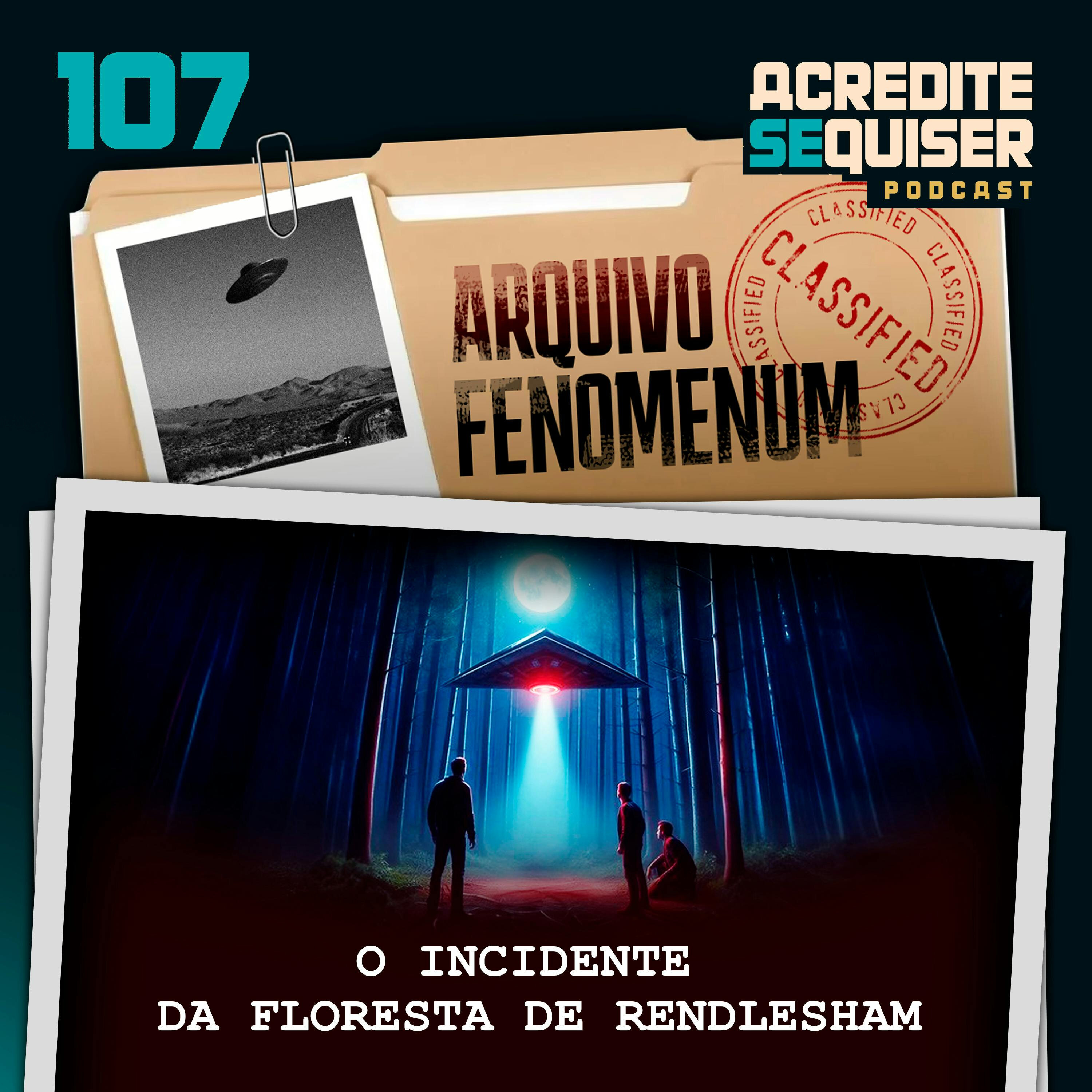 107 - O Incidente na Floresta de Rendlesham