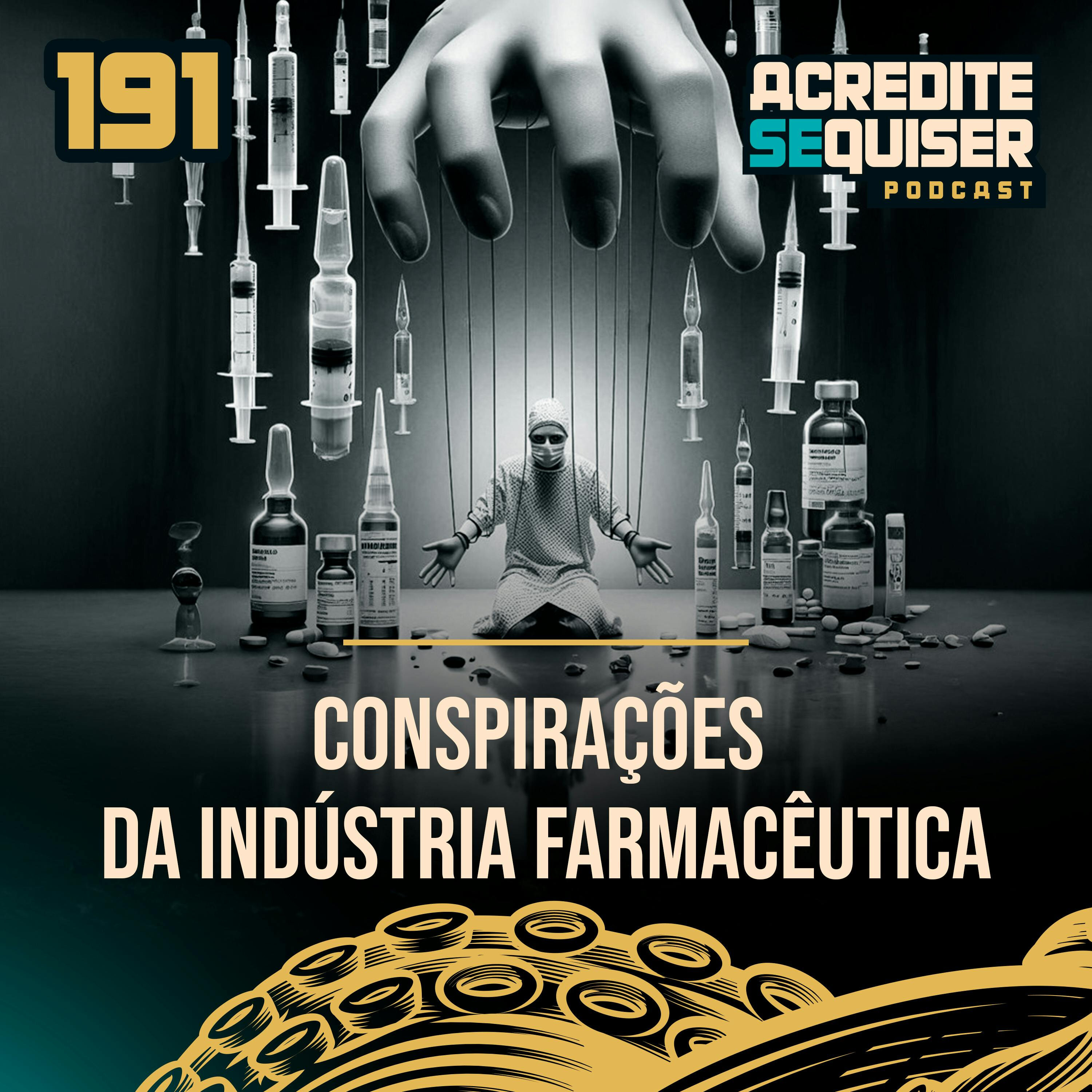 191 - Conspirações da Indústria Farmacêutica.