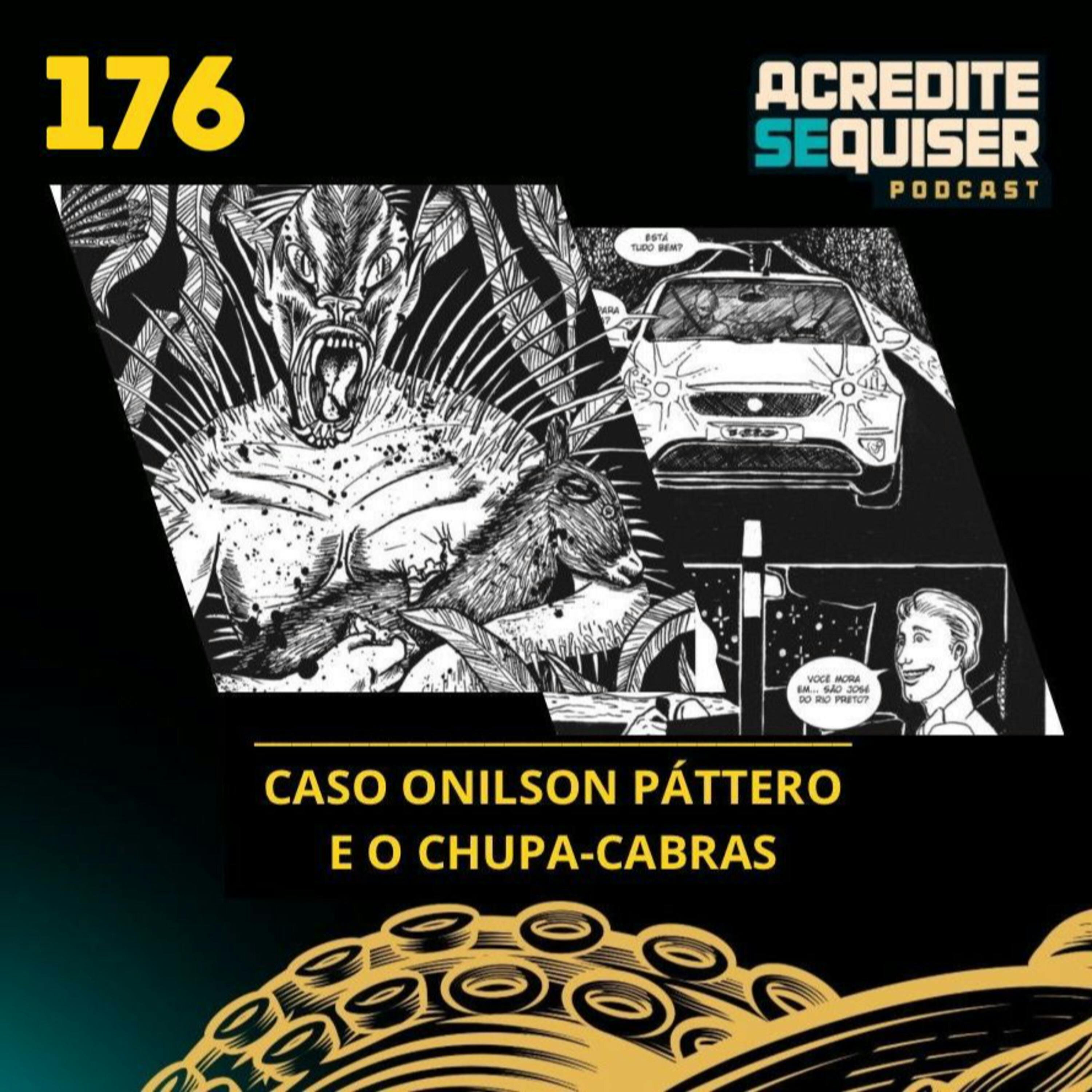 176 - Caso Onilson Pattero e o Chupa Cabras