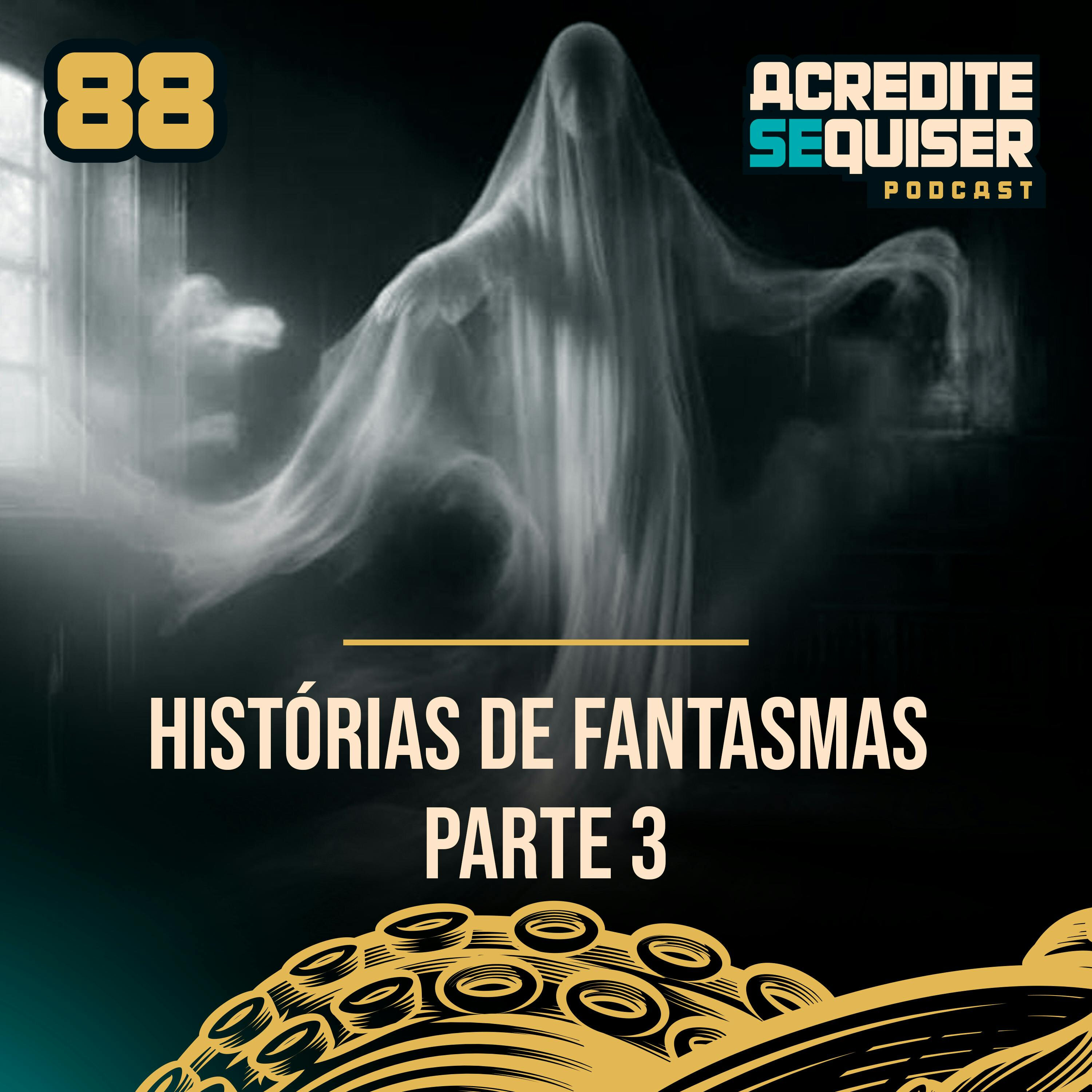 88 - Histórias de Fantasmas - Parte 3