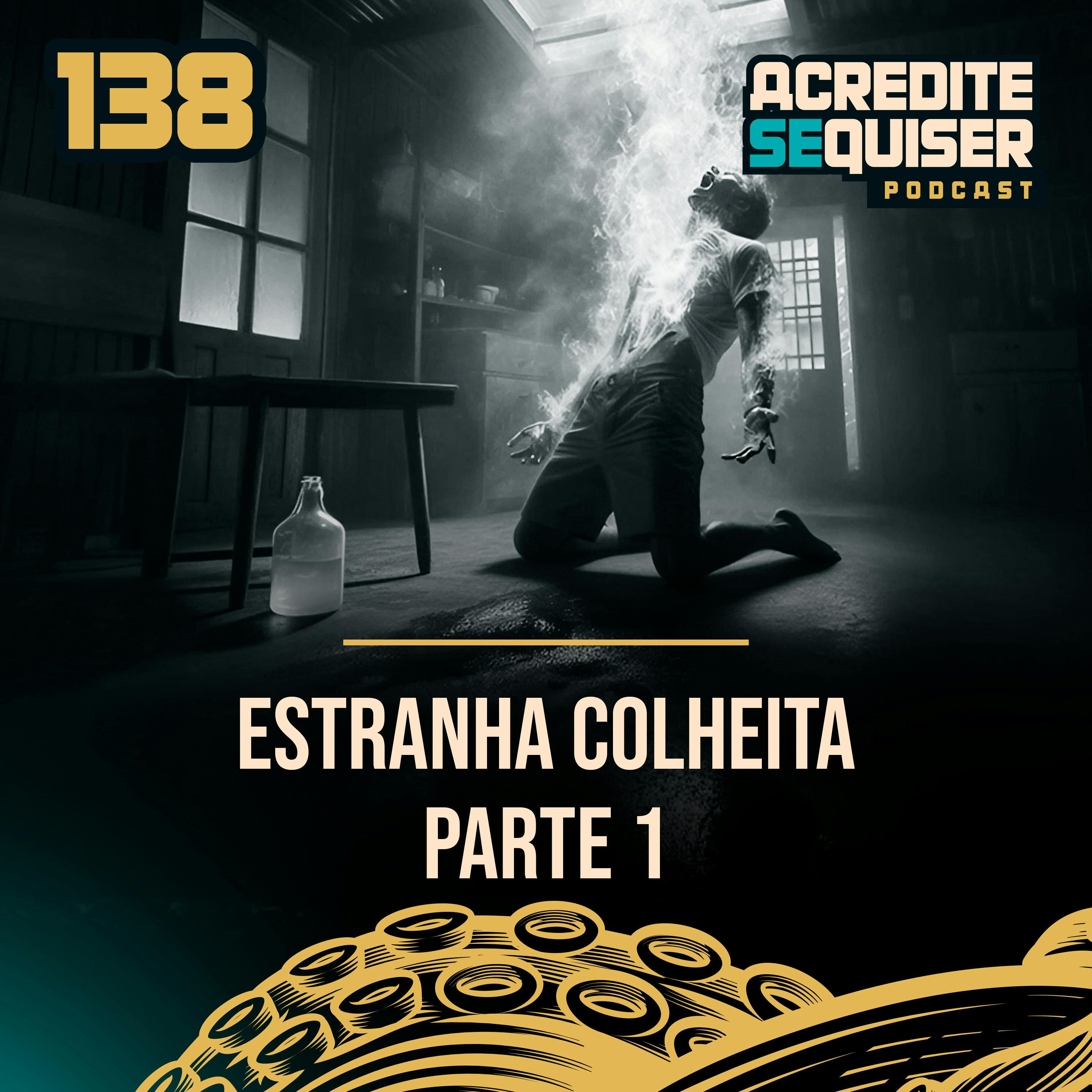 138 - Estranha Colheita - Parte 1