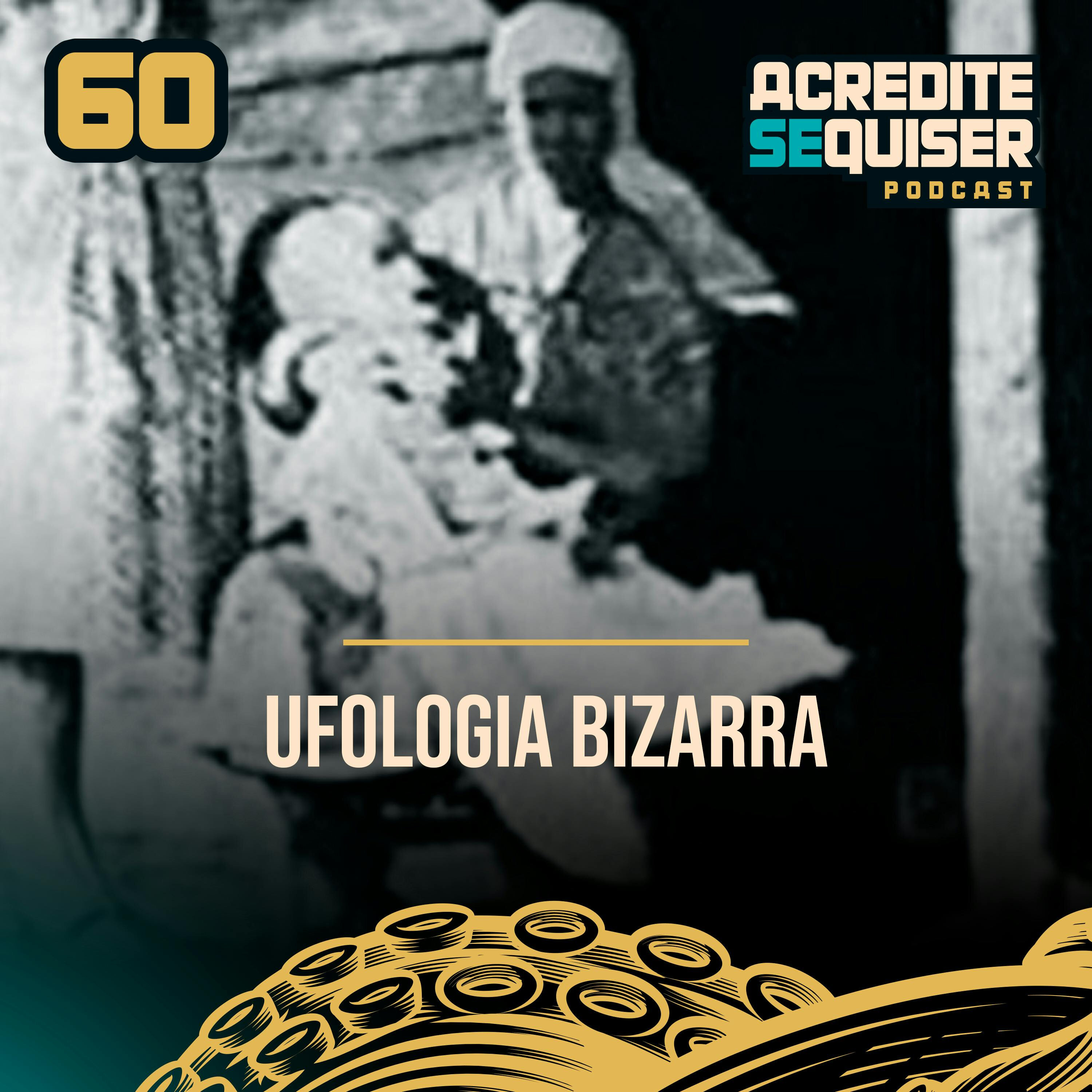 60 - Ufologia Bizarra
