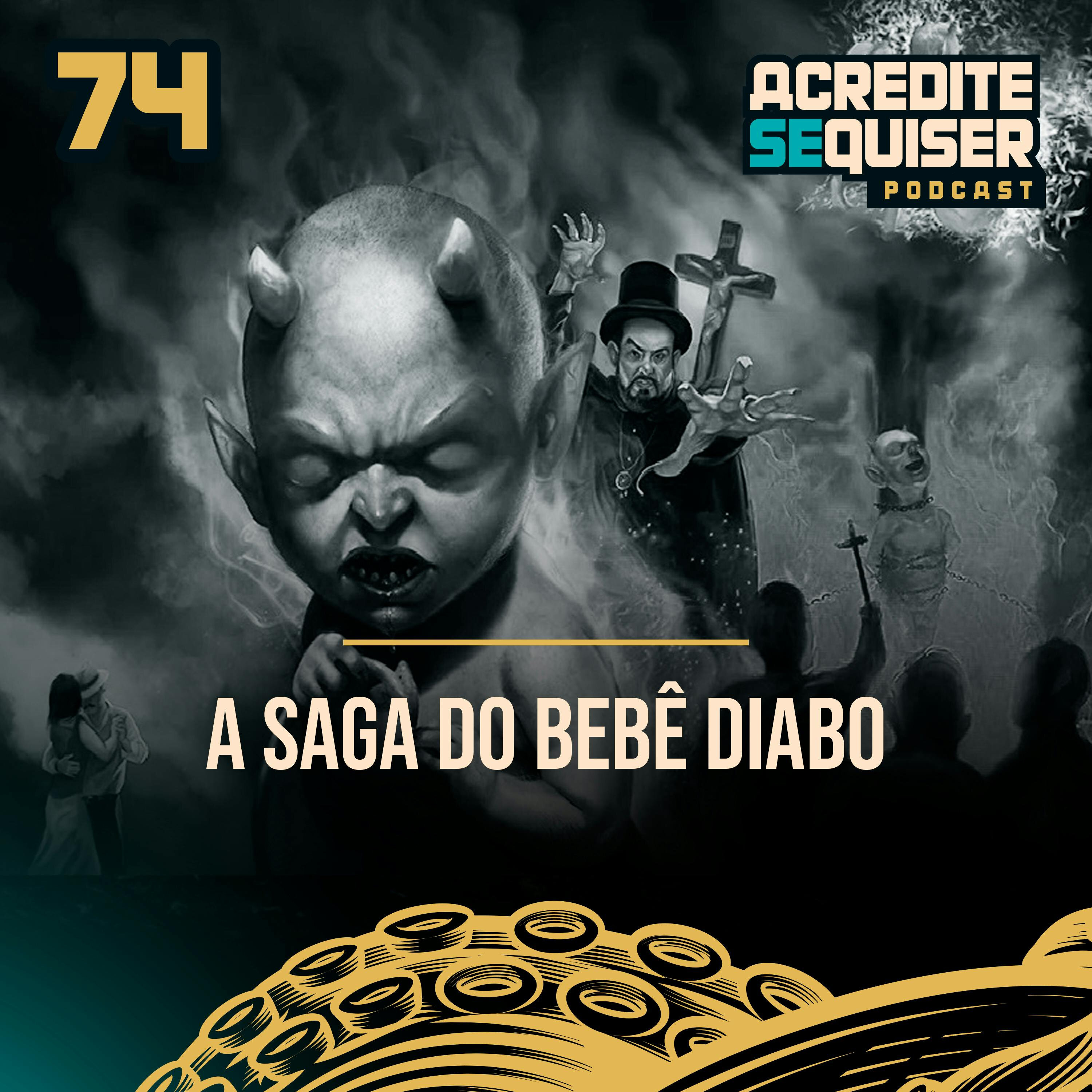 74 - A Saga do Bebê Diabo
