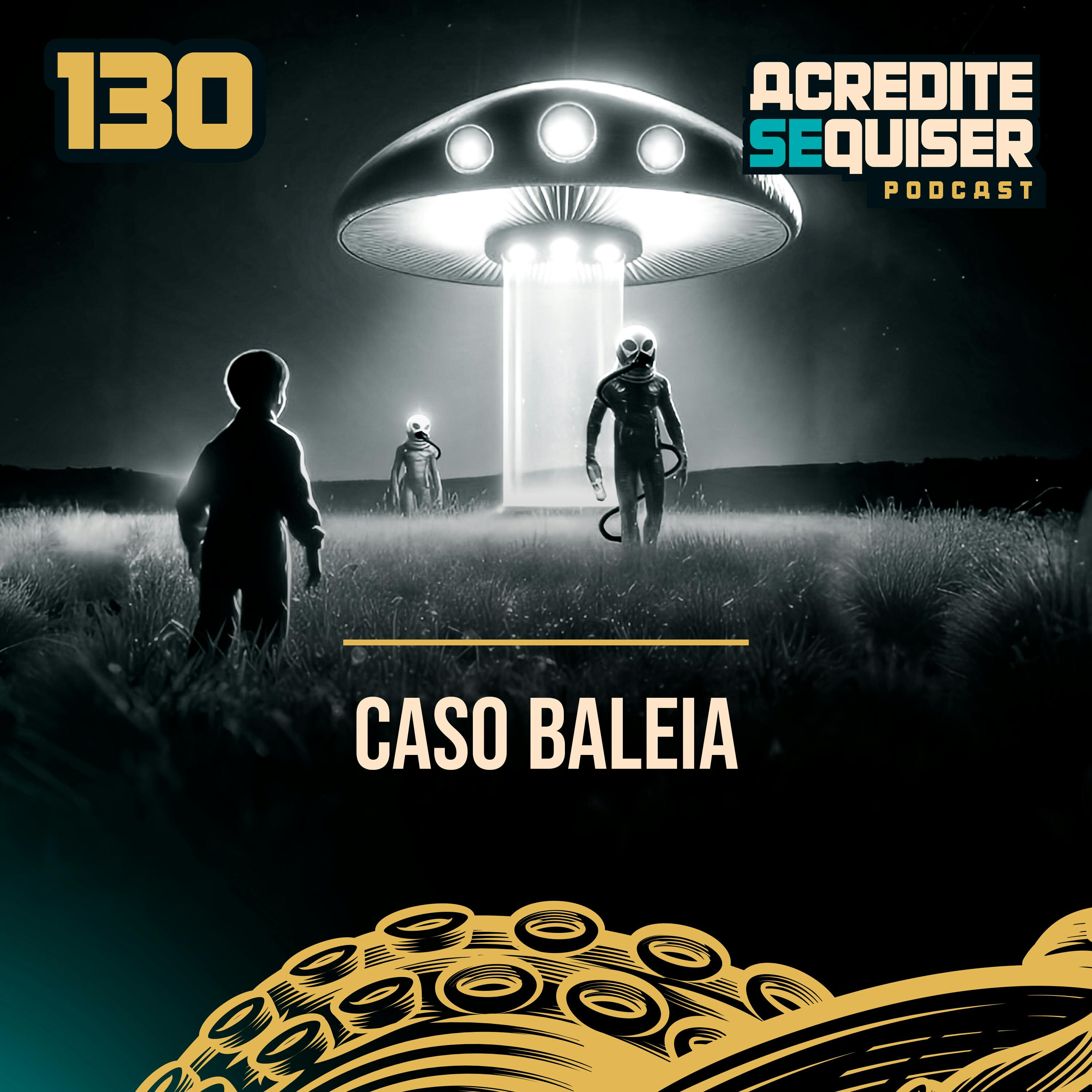 130 - Caso Baleia