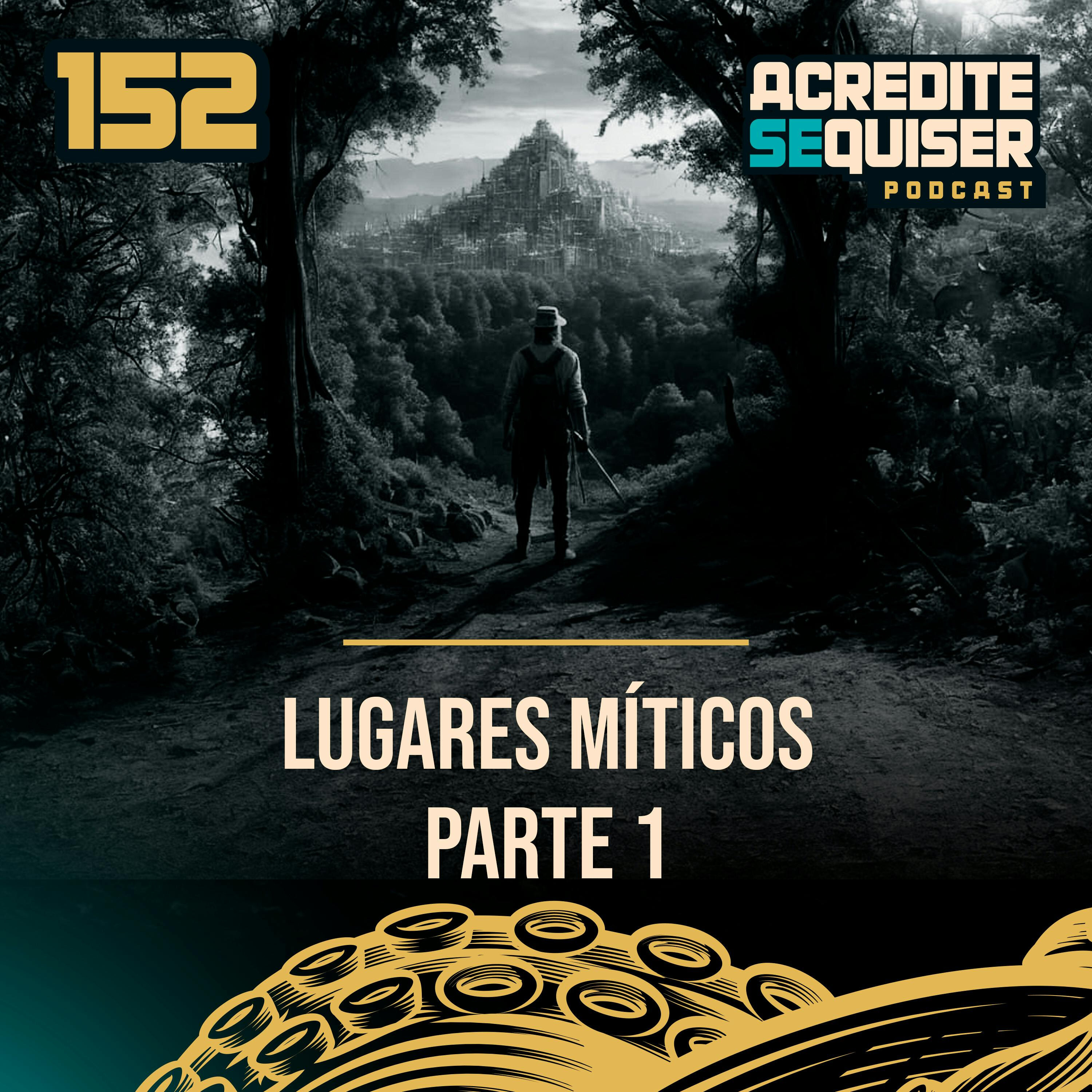 152 - Lugares Míticos - Parte 1