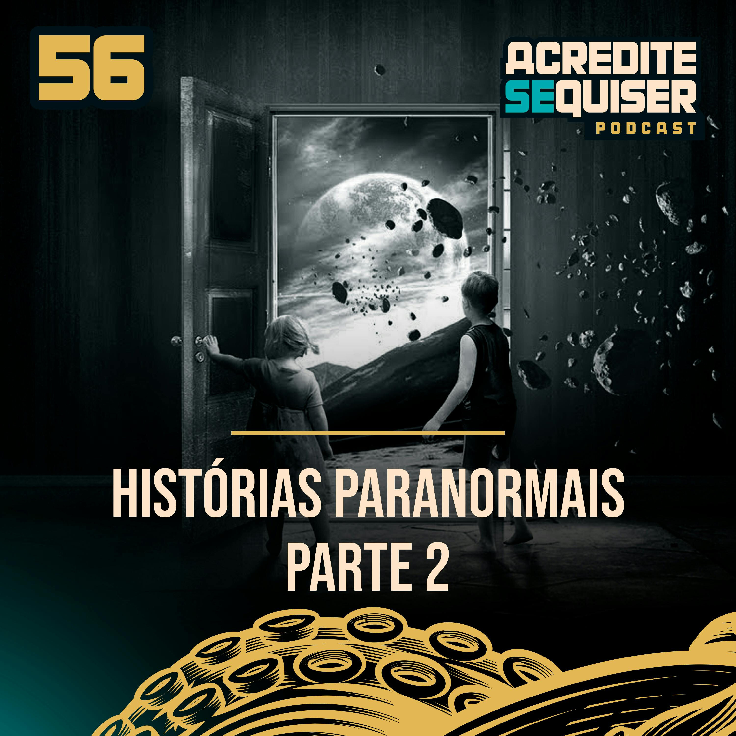 56 - Histórias Paranormais - Parte 2