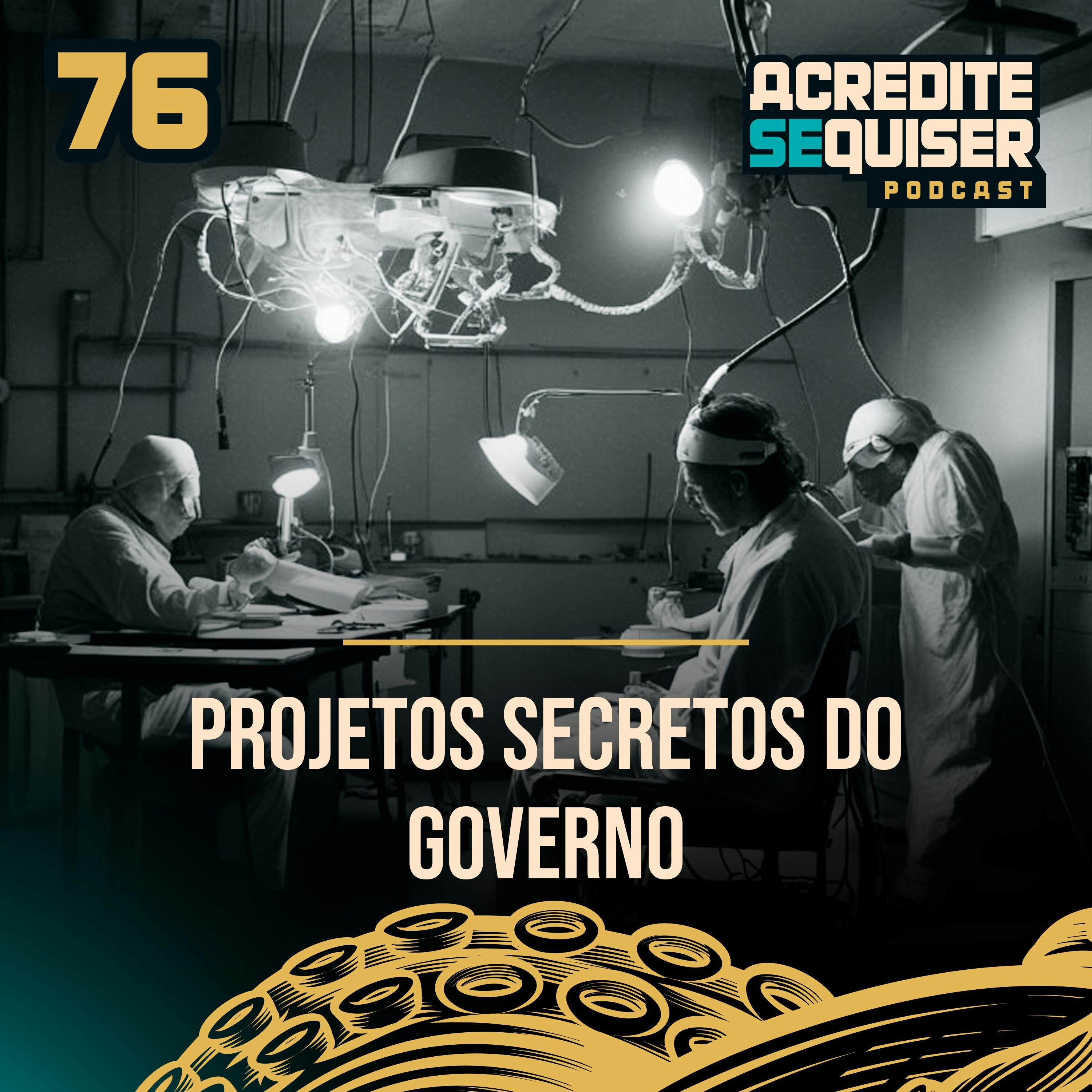 76 - Projetos Secretos do Governo