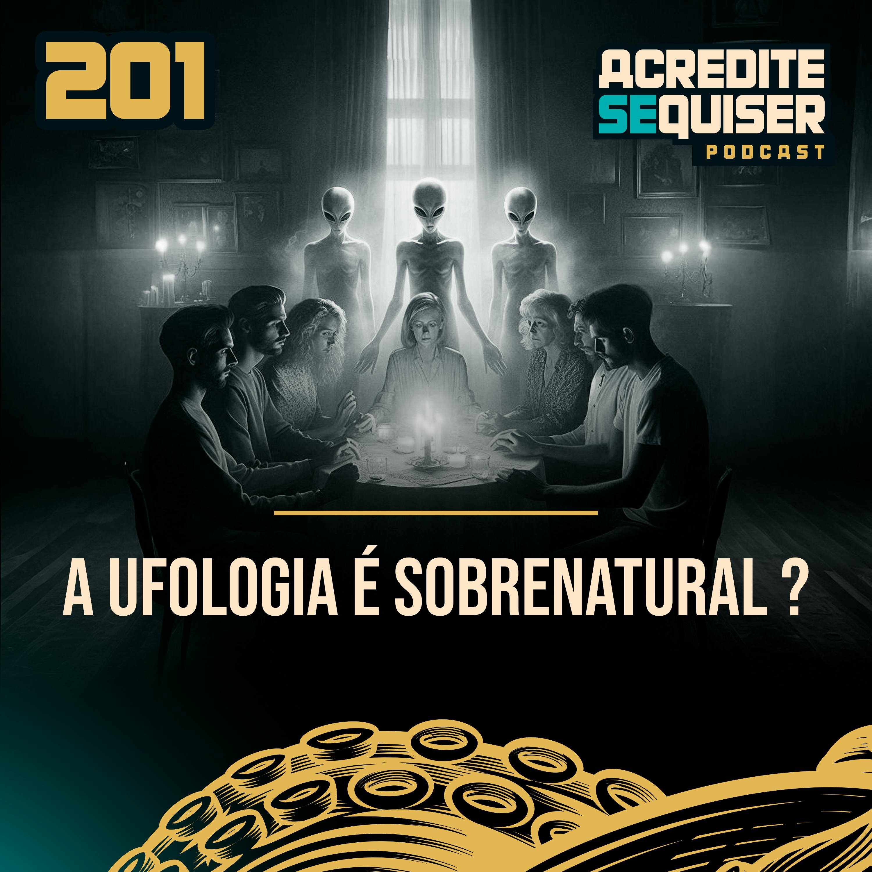 201 - A Ufologia é Sobrenatural ?