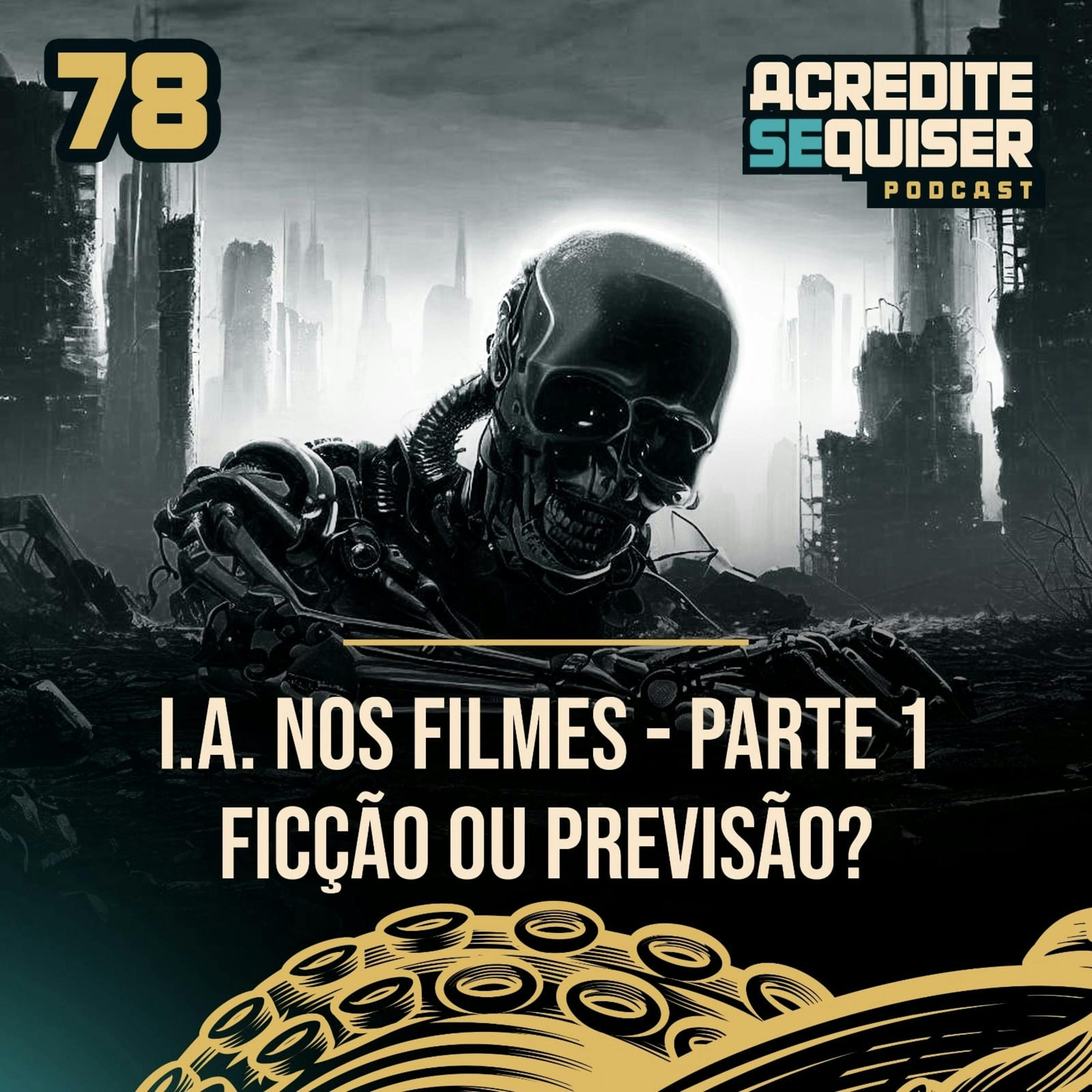 78 - I.A. nos Filmes - Parte 1 - Ficção ou Previsão ?