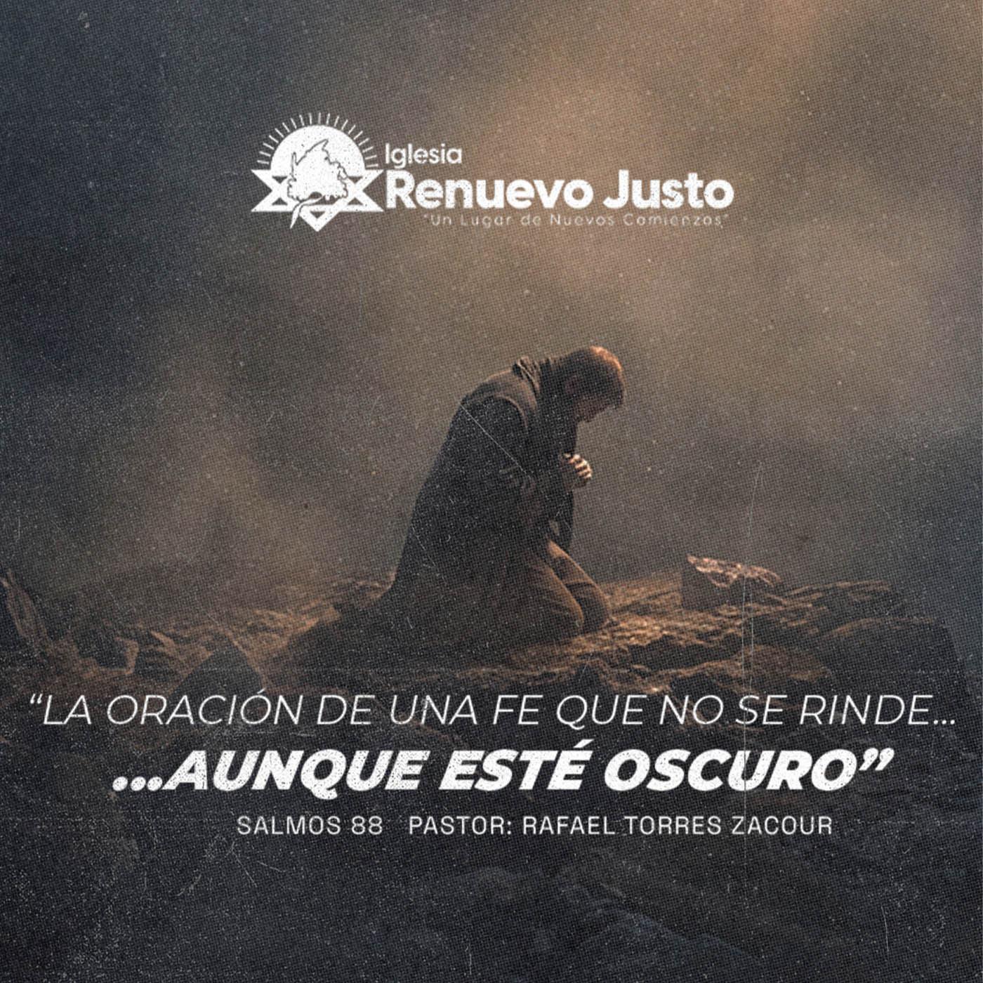 La oración de una fé que no se rinde... Aunque esté oscuro - Rafael Torres Zacour episode artwork