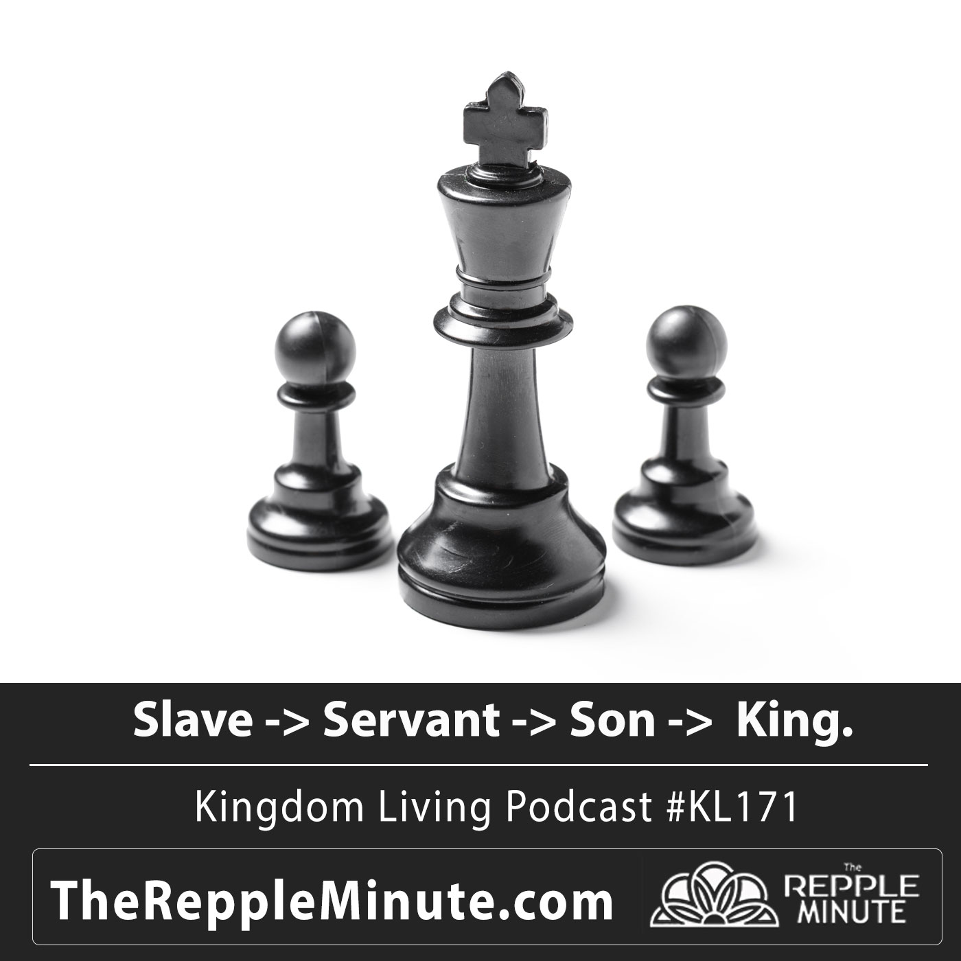 Slave to Servant to Son to King | Kingdom Living Biblical Encouragement Podcast