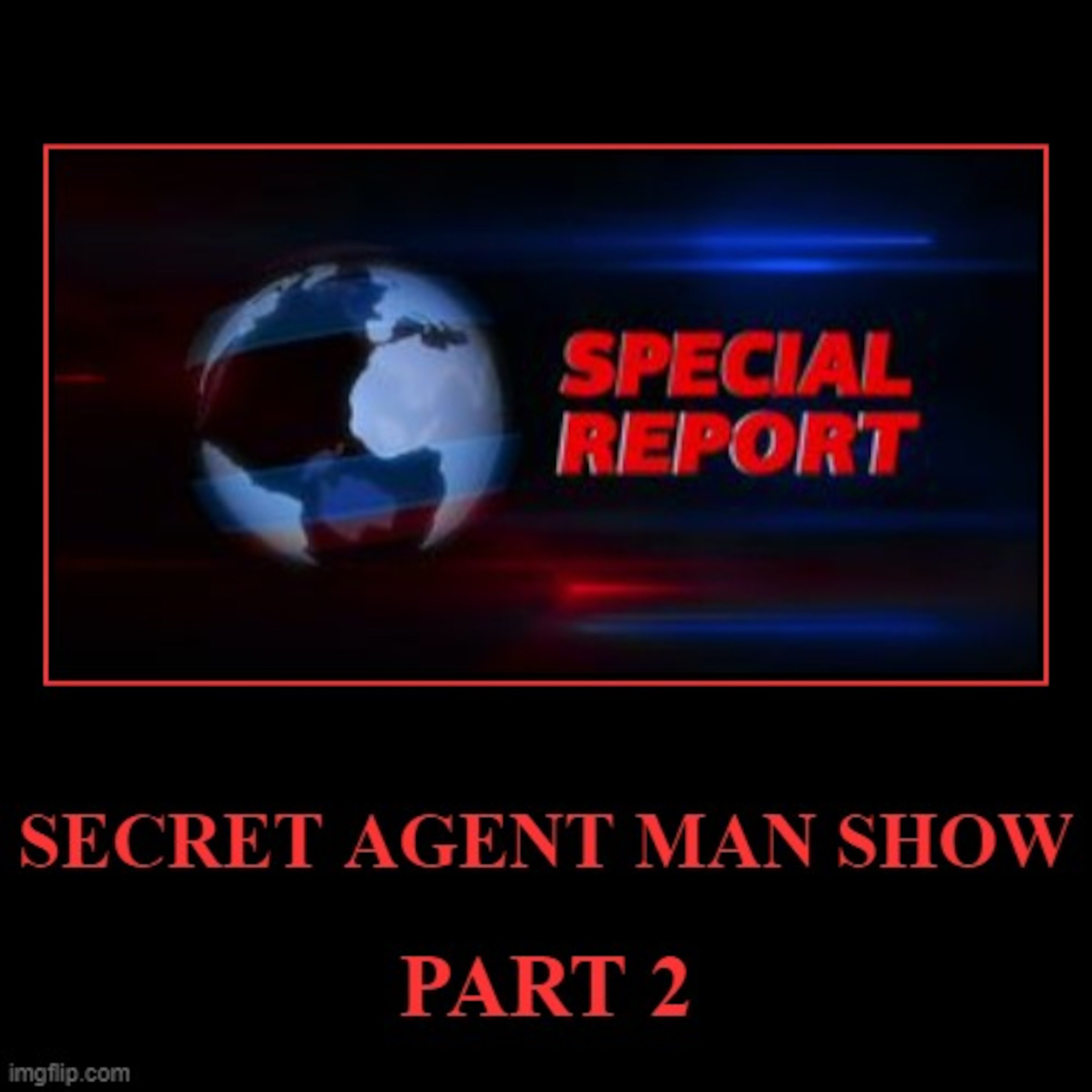 Episode 951: OCT 5 2021 SECRET AGENT MAN SPECIAL REPORT PART 2 -YOU WANT EXTREMISM- COMMUNIST DEMOCRAT PARTY SUPPORTS AND SPONOSRS OPEN BORDERS ALLOWING MILLIONS OF ILLEGAL ALIENS INTO OUR COUNTTRY episode artwork