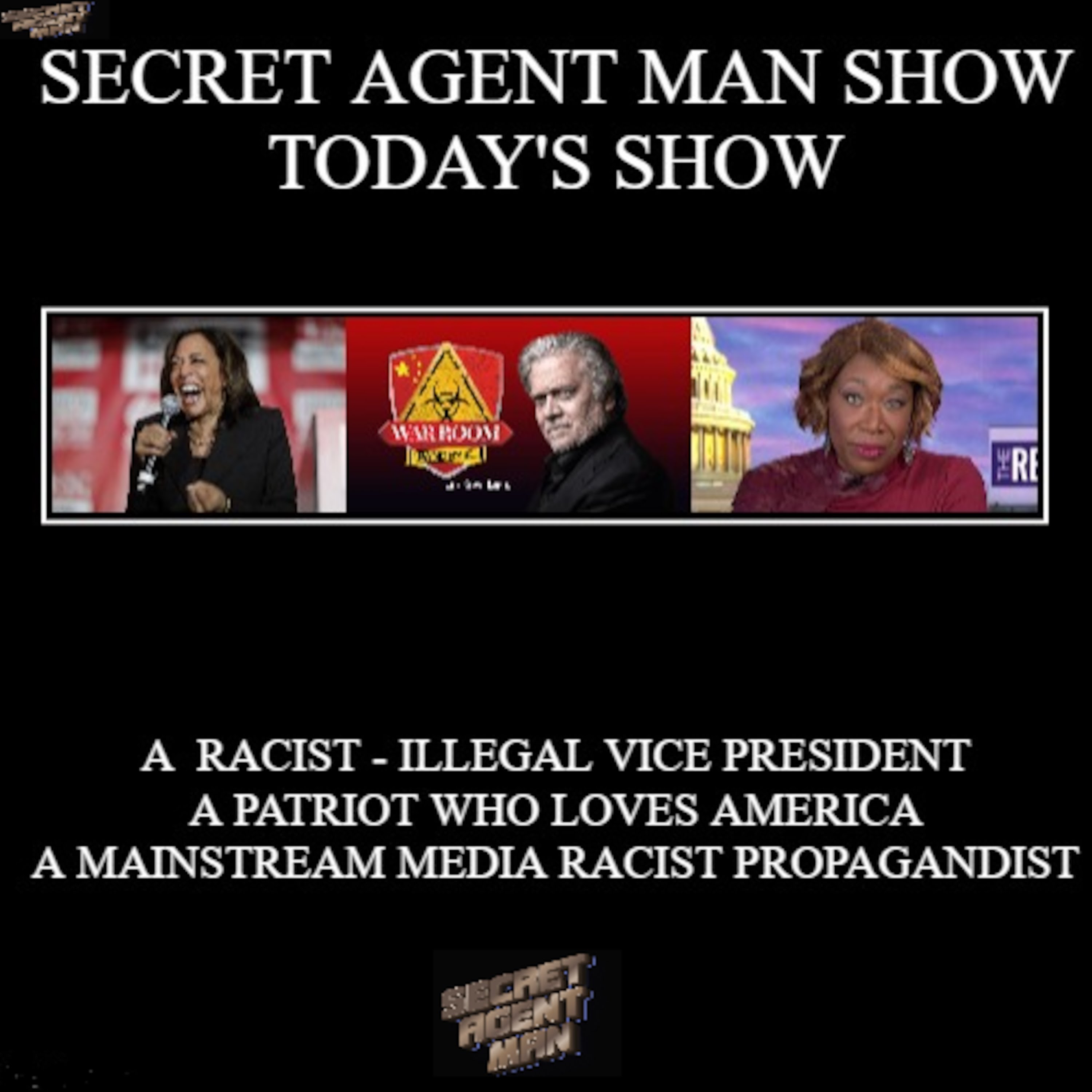 Episode 961: OCT 14 2021 SECRET AGENT MAN SHOW- TODAY- A GOOFY RACIST  ILLEGAL VICE PRESIDENT- A TRUE AMERICAN PATRIOT WHO CALLS A SPADE A SPADE AND A  MAINSTREAM MEDIA PROPAGANDIST RACIST-LIAR-AND A BOOT LICKER episode artwork